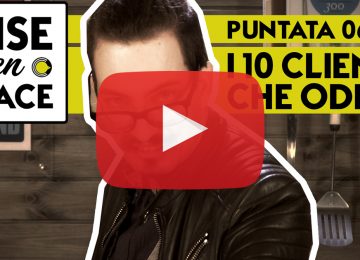 MISE en PLACE / 06 – I 10 Clienti che odio